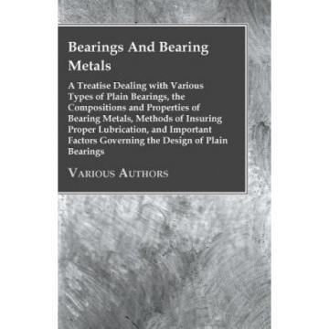 Bearings And Bearing Metals; A Treatise Dealing With Various Types Of Plain Bear